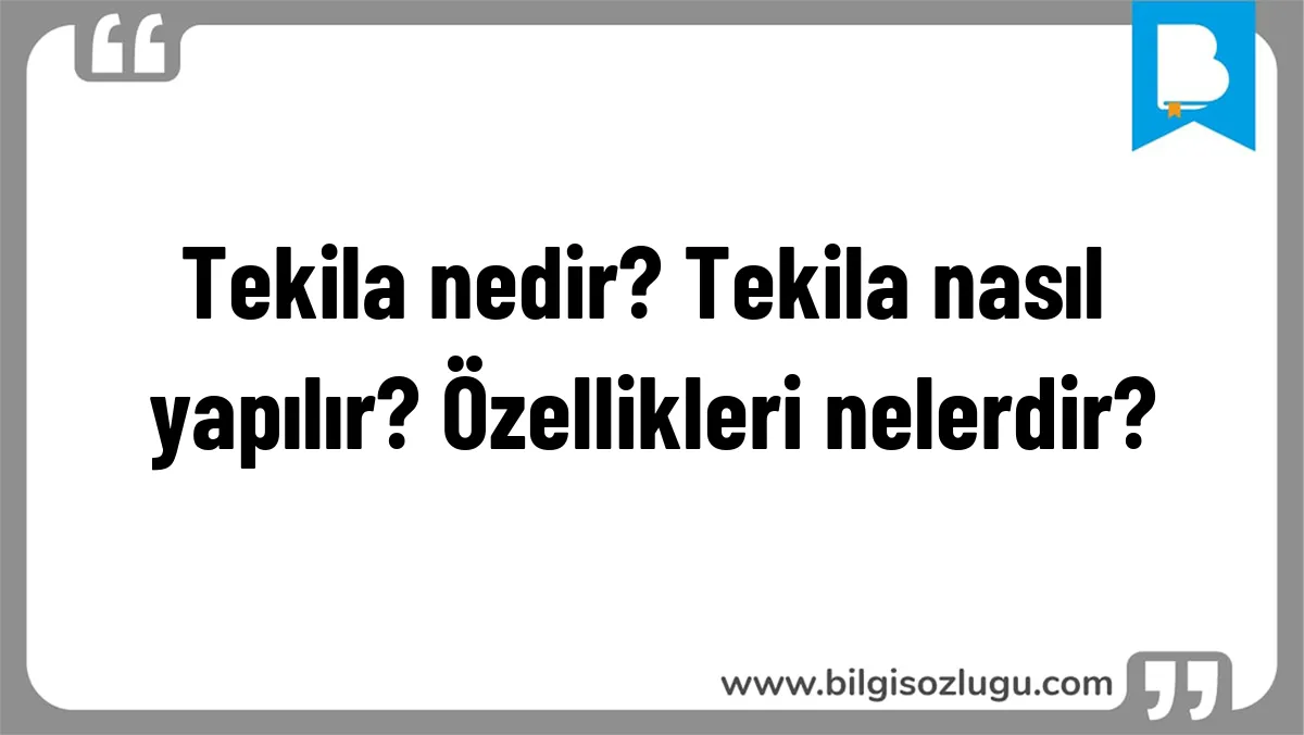 Tekila nedir? Tekila nasıl yapılır? Özellikleri nelerdir?