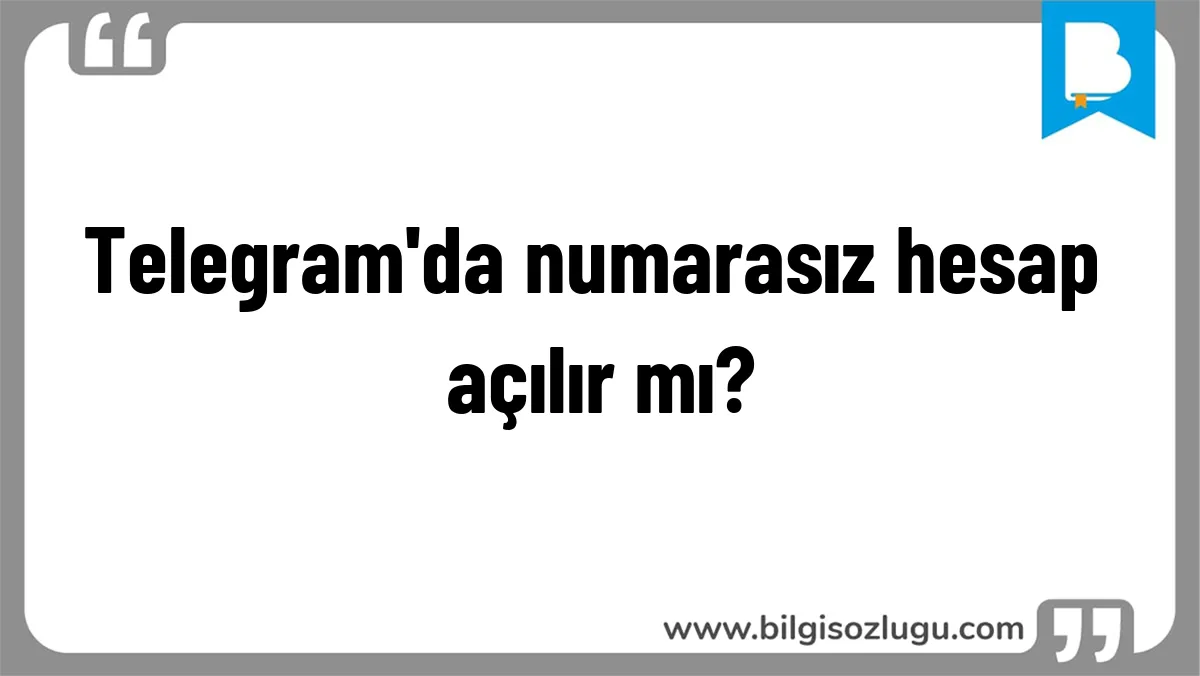 Telegram'da numarasız hesap açılır mı?