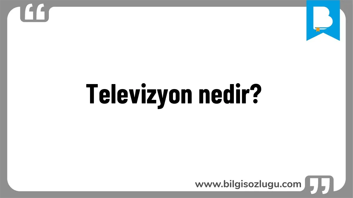 Televizyon nedir?