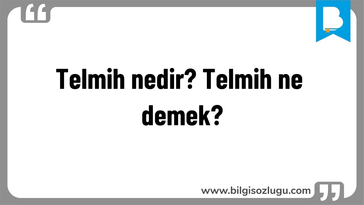 Telmih nedir? Telmih ne demek?