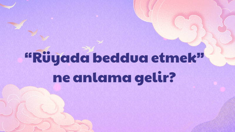 Rüyada beddua etmek ne anlama gelir?
