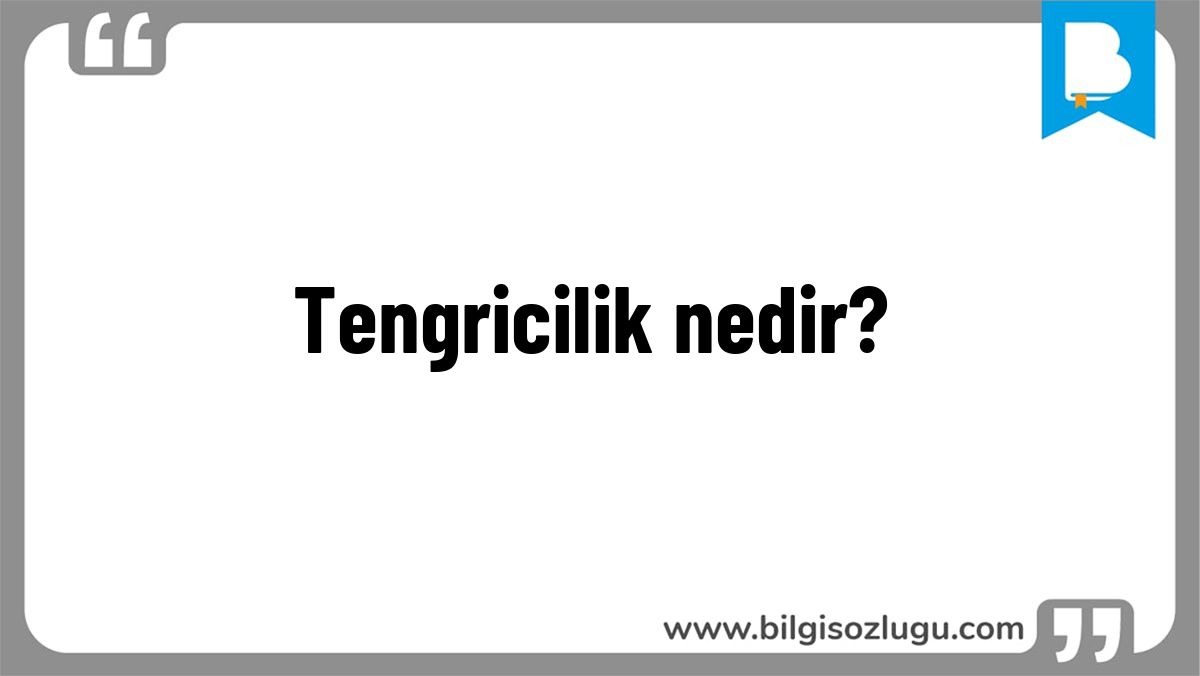 Tengricilik nedir?