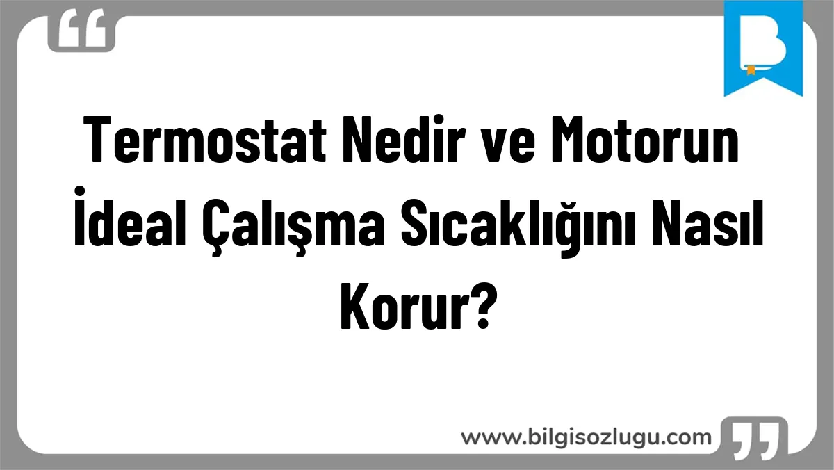 Termostat Nedir ve Motorun İdeal Çalışma Sıcaklığını Nasıl Korur?