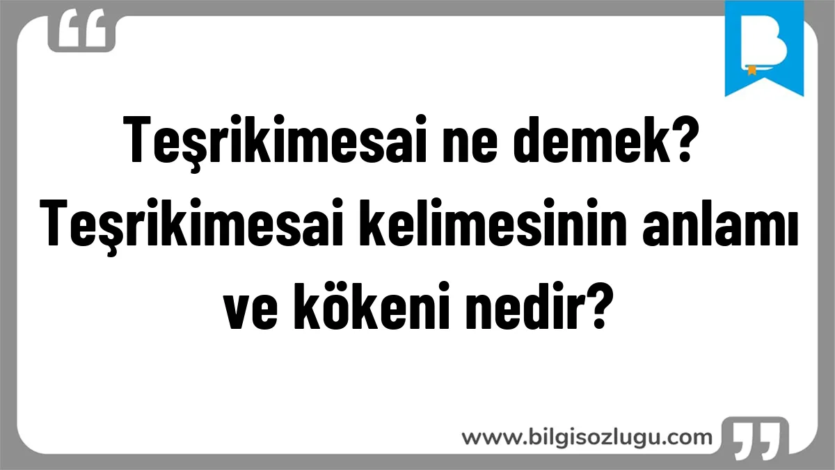 Teşrikimesai ne demek? Teşrikimesai kelimesinin anlamı ve kökeni nedir?