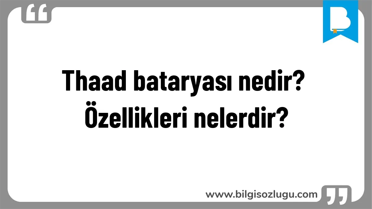 Thaad bataryası nedir? Özellikleri nelerdir?
