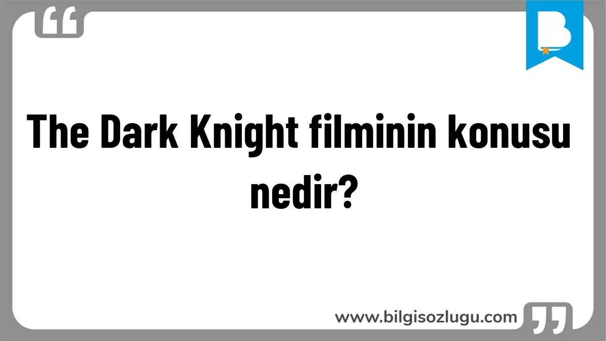 The Dark Knight filminin konusu nedir?