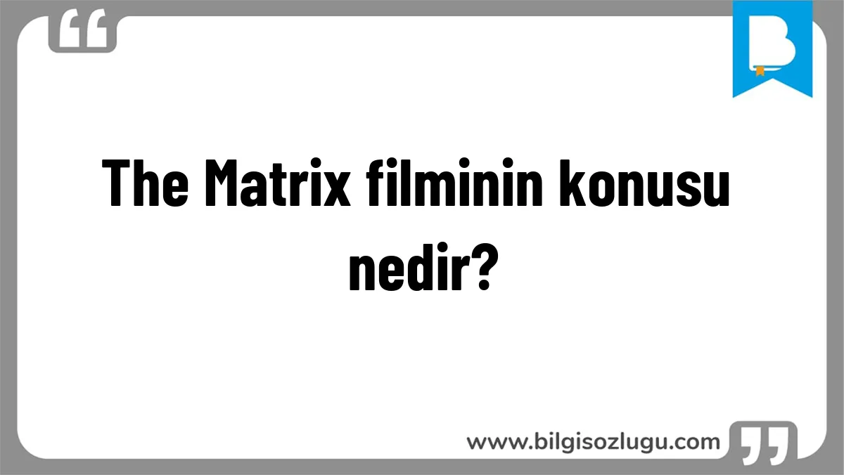 The Matrix filminin konusu nedir?