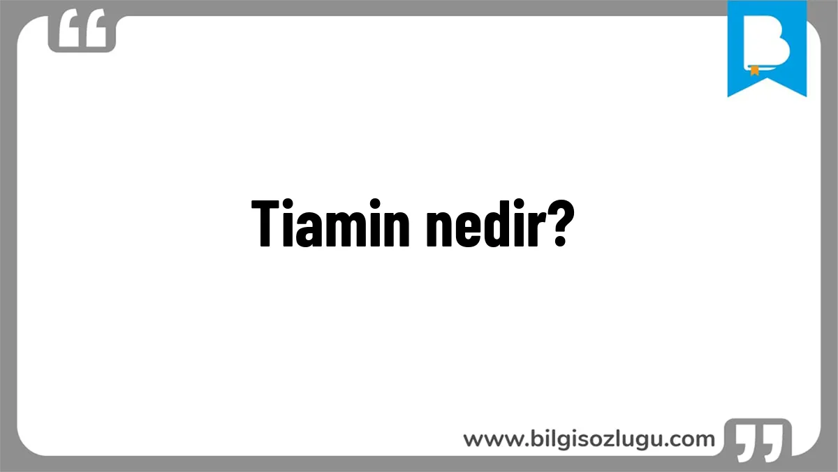 Tiamin nedir?
