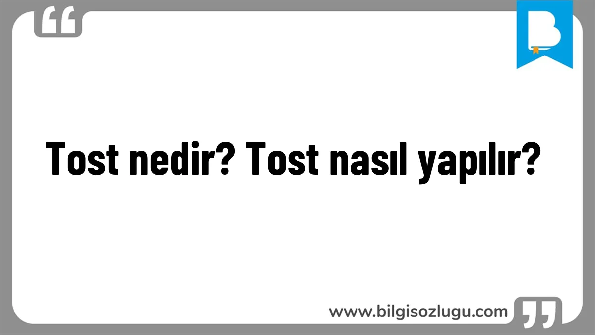 Tost nedir? Tost nasıl yapılır?
