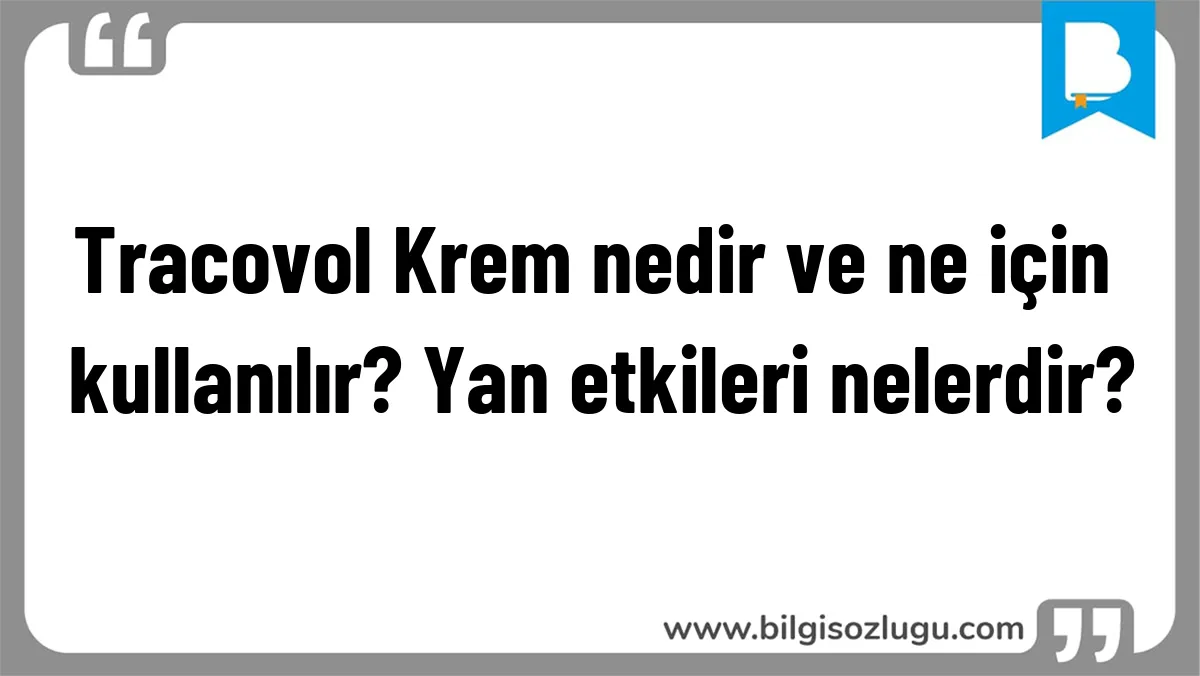 Tracovol Krem nedir ve ne için kullanılır? Yan etkileri nelerdir?