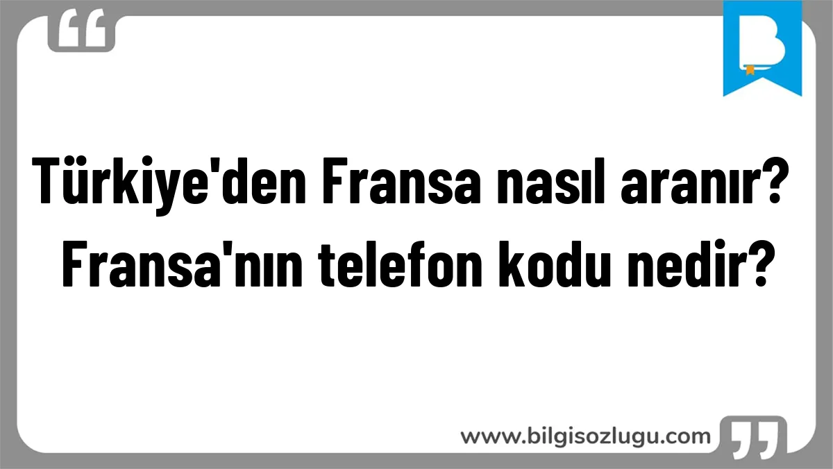 Türkiye'den Fransa nasıl aranır? Fransa'nın telefon kodu nedir?