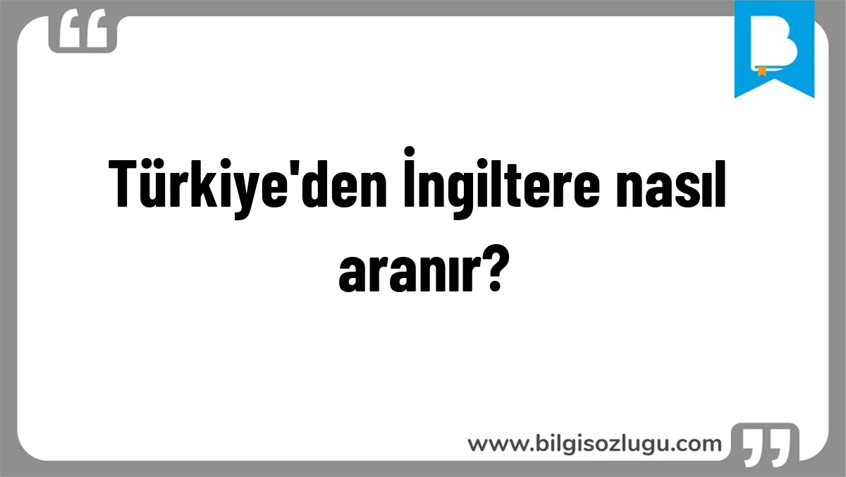 Türkiye'den İngiltere nasıl aranır?