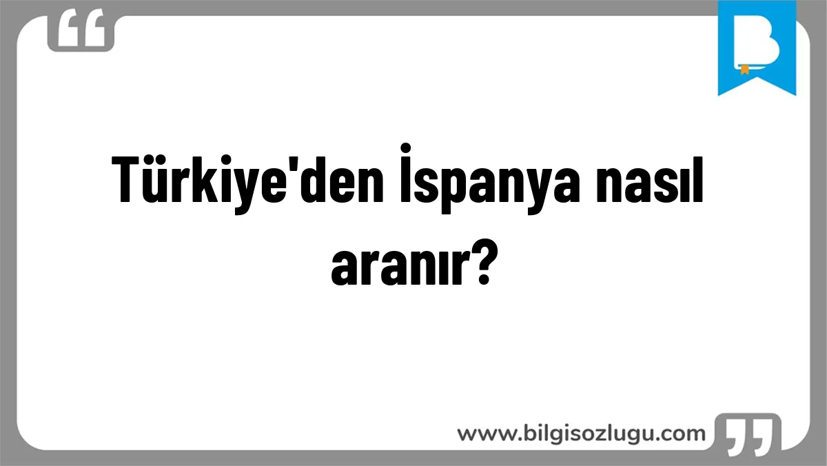 Türkiye'den İspanya nasıl aranır?