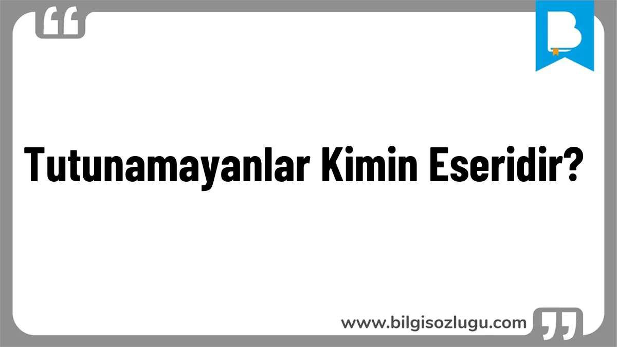 Tutunamayanlar Kimin Eseridir?