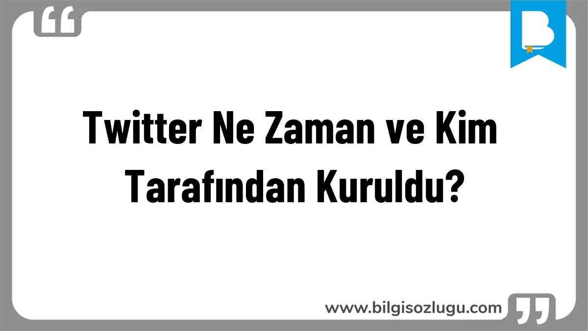 Twitter Ne Zaman ve Kim Tarafından Kuruldu?