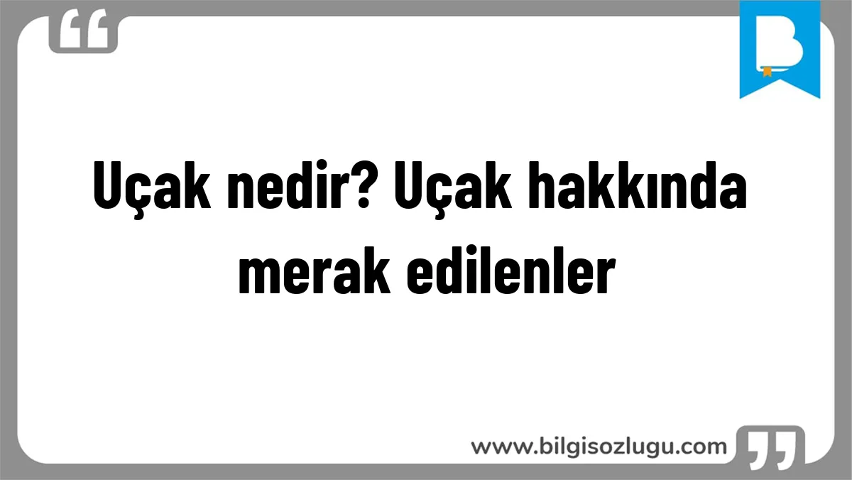Uçak nedir? Uçak hakkında merak edilenler