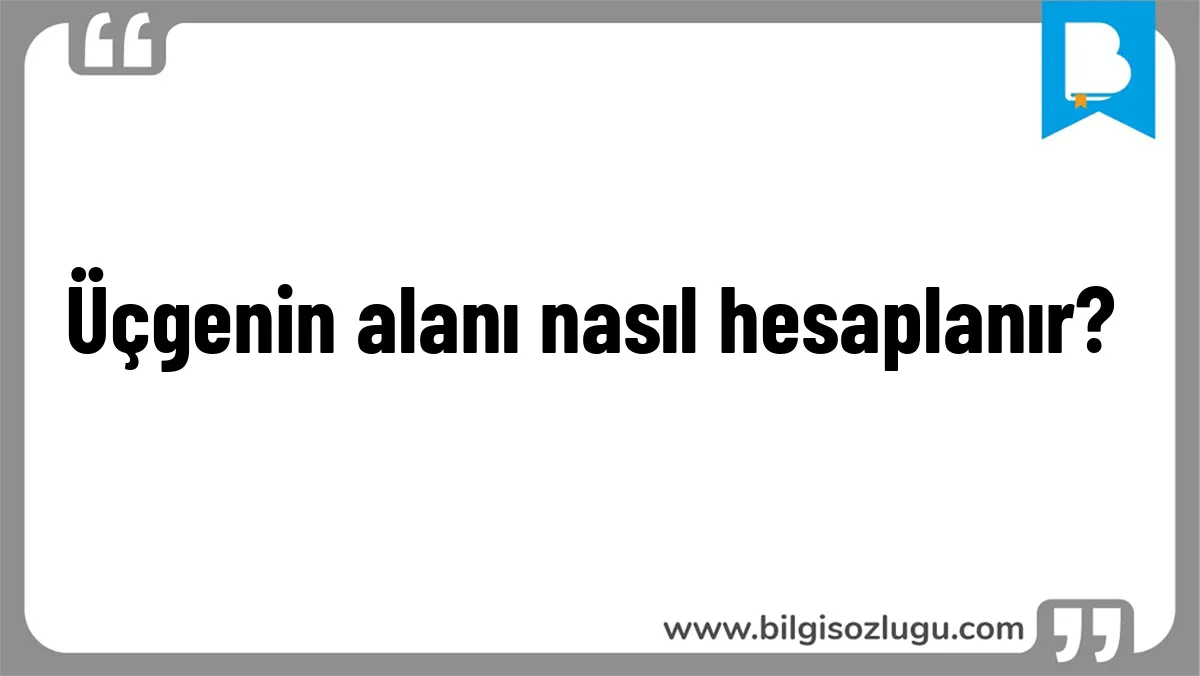 Üçgenin alanı nasıl hesaplanır?