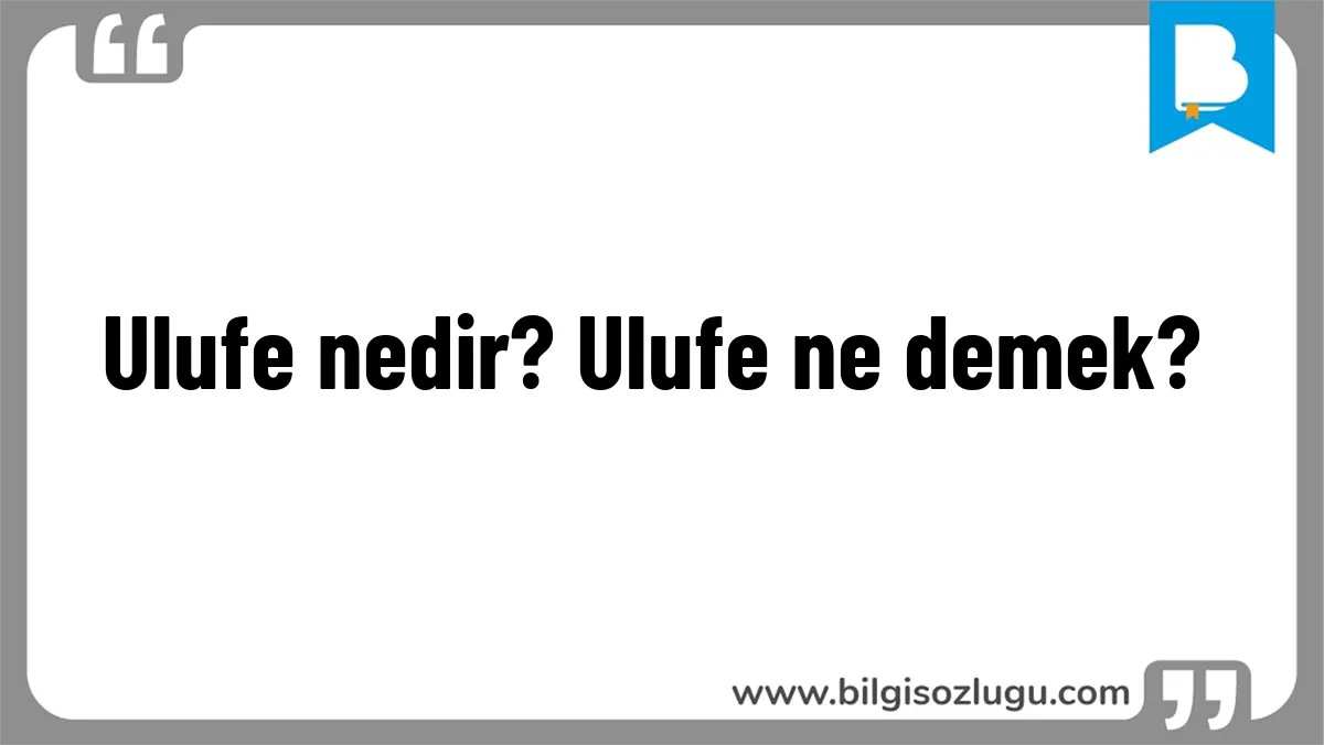 Ulufe nedir? Ulufe ne demek?