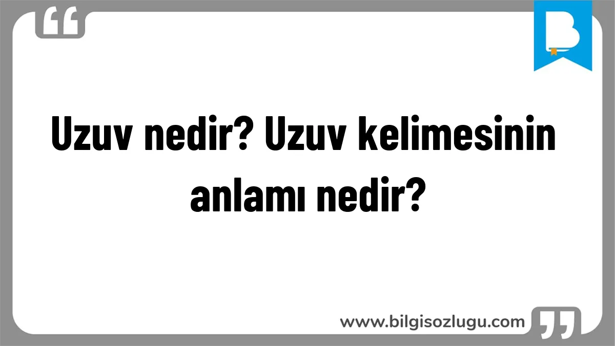 Uzuv nedir? Uzuv kelimesinin anlamı nedir?