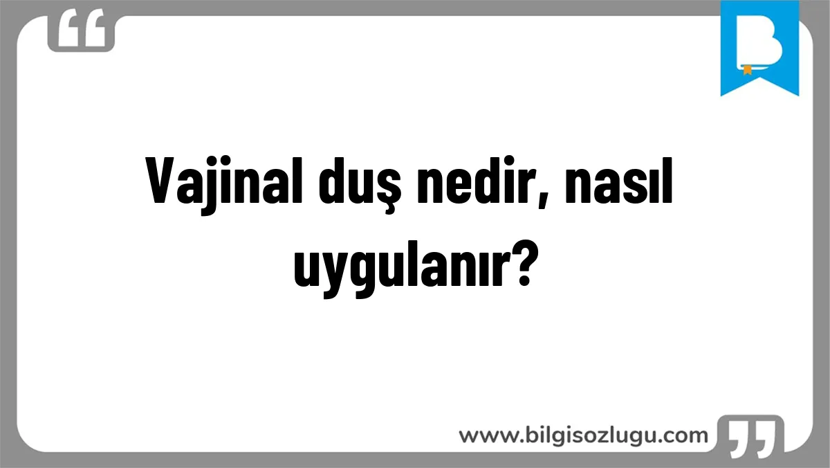 Vajinal duş nedir, nasıl uygulanır?
