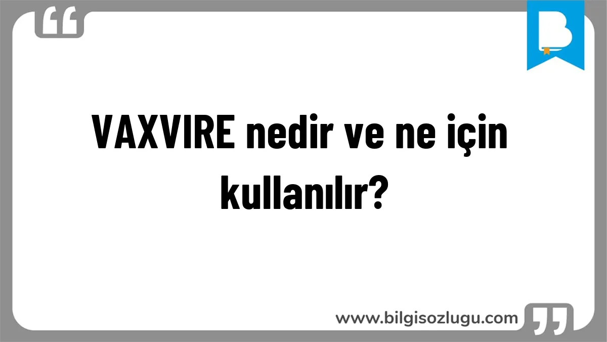 VAXVIRE nedir ve ne için kullanılır?