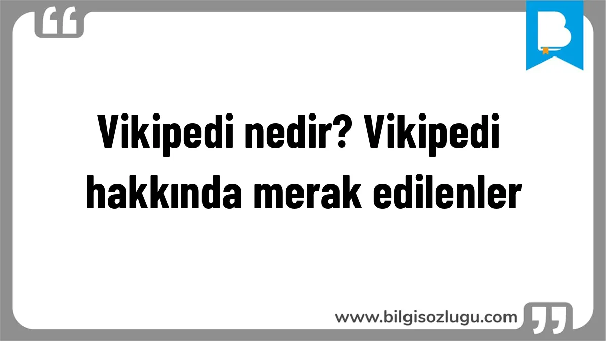 Vikipedi nedir? Vikipedi hakkında merak edilenler