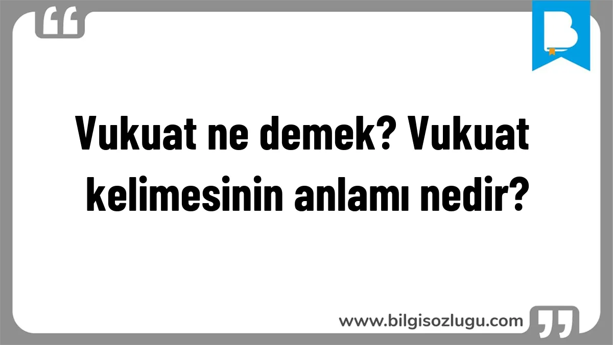 Vukuat ne demek? Vukuat kelimesinin anlamı nedir?