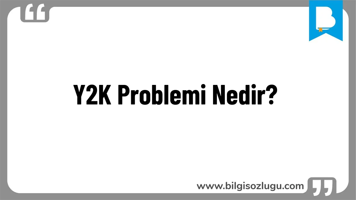Y2K Problemi Nedir?