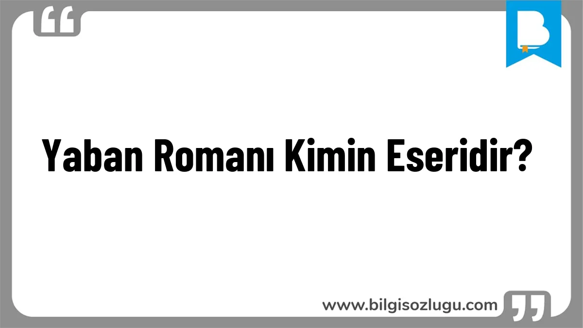 Yaban Romanı Kimin Eseridir?