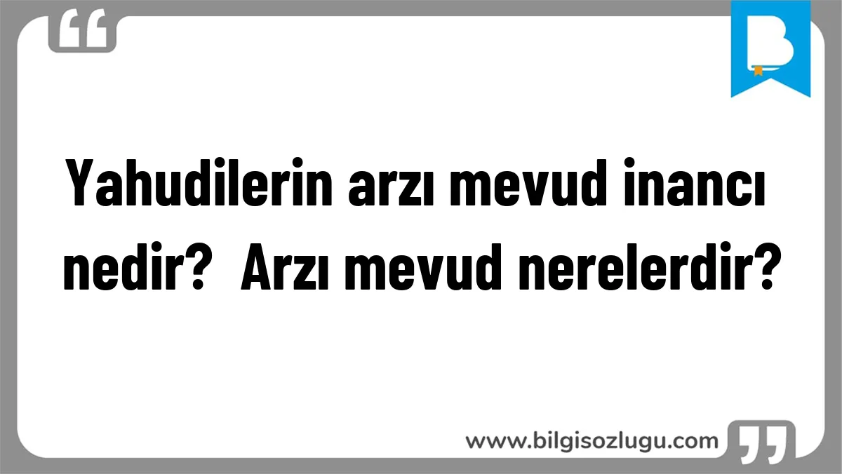 Yahudilerin arzı mevud inancı nedir?  Arzı mevud nerelerdir?