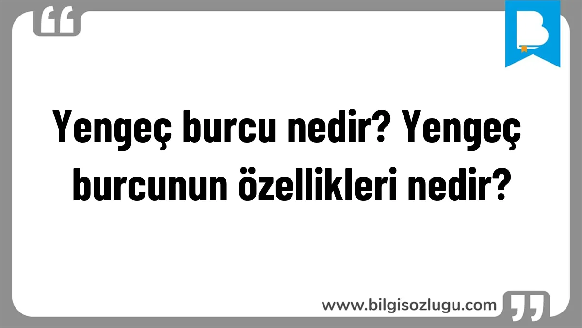 Yengeç burcu nedir? Yengeç burcunun özellikleri nedir?