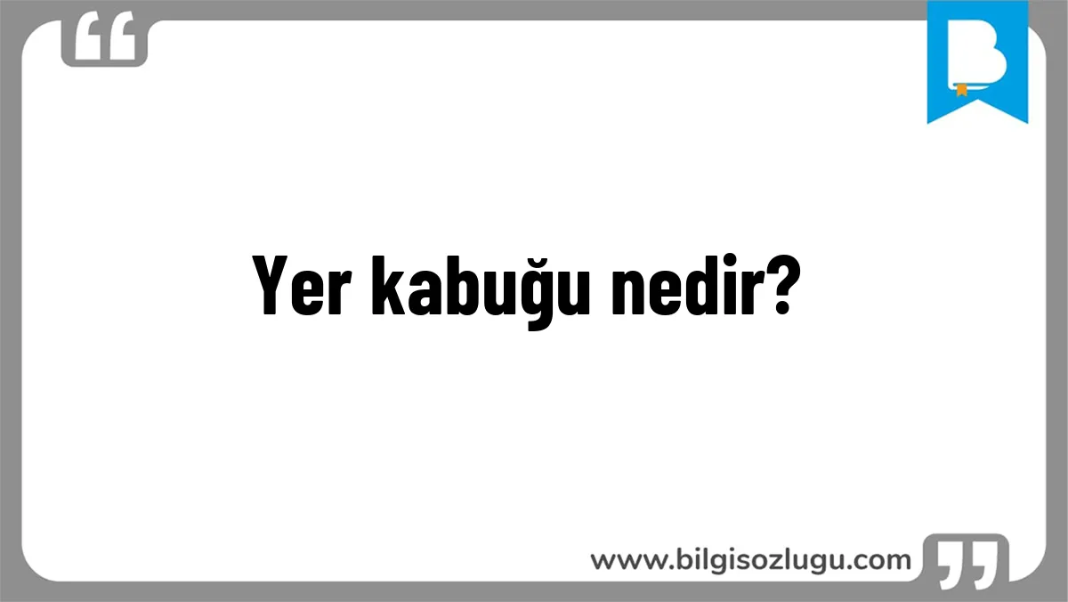 Yer kabuğu nedir?