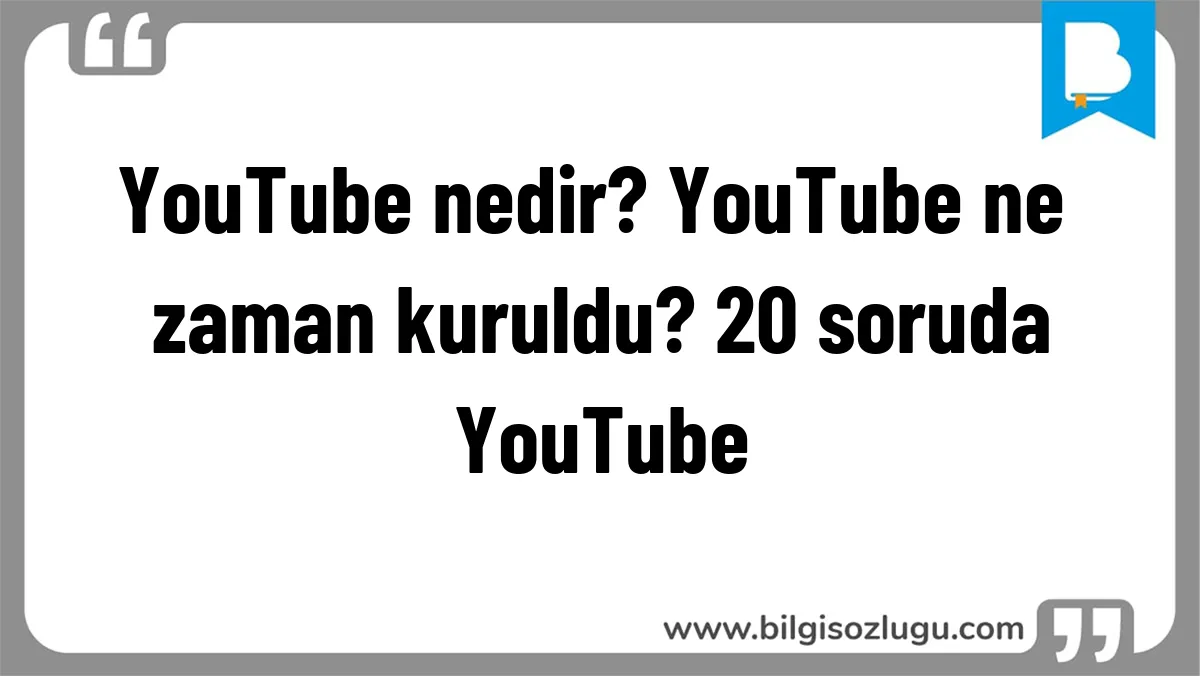 YouTube nedir? YouTube ne zaman kuruldu? 20 soruda YouTube