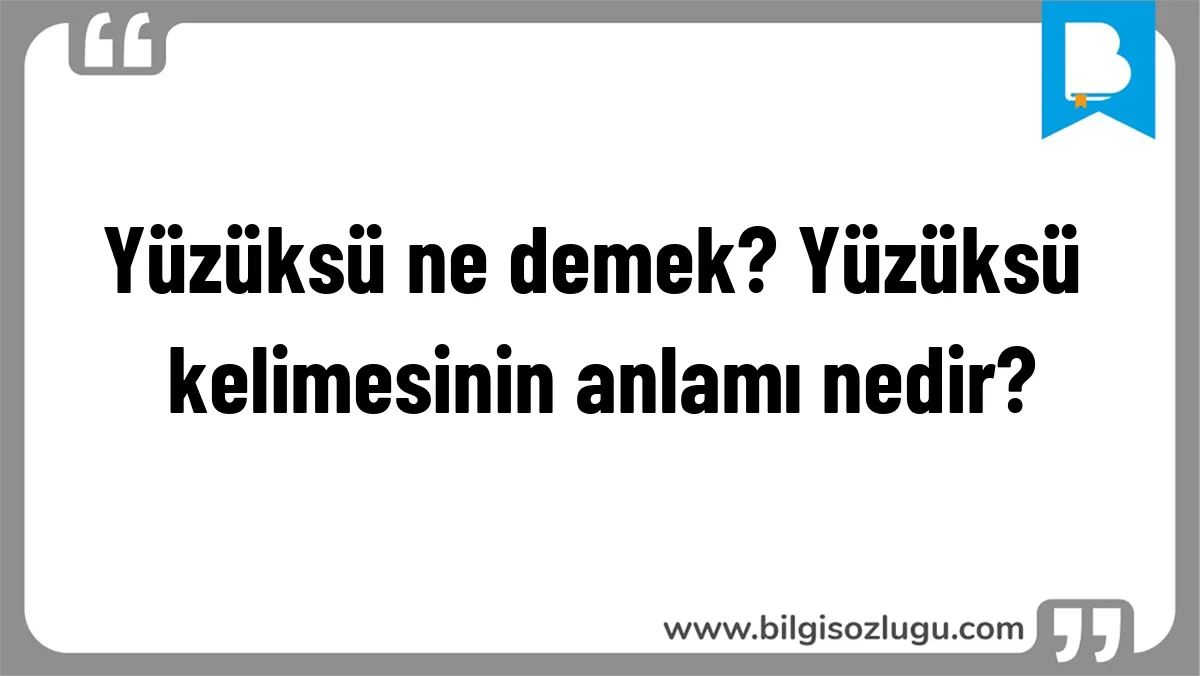 Yüzüksü ne demek? Yüzüksü kelimesinin anlamı nedir?