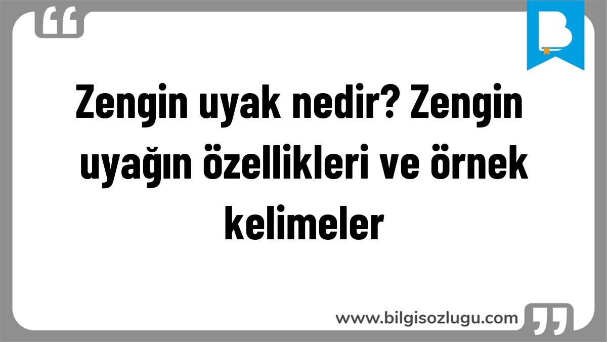 Zengin uyak nedir? Zengin uyağın özellikleri ve örnek kelimeler