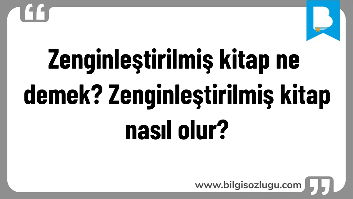 Zenginleştirilmiş kitap ne demek? Zenginleştirilmiş kitap nasıl olur?