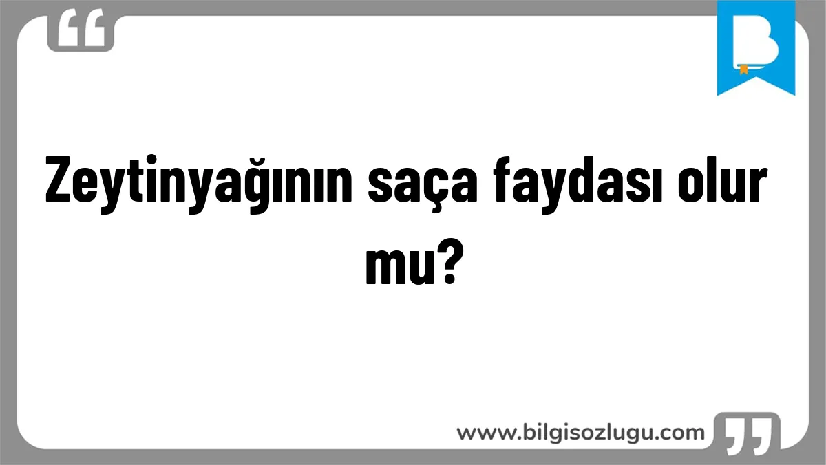 Zeytinyağının saça faydası olur mu?