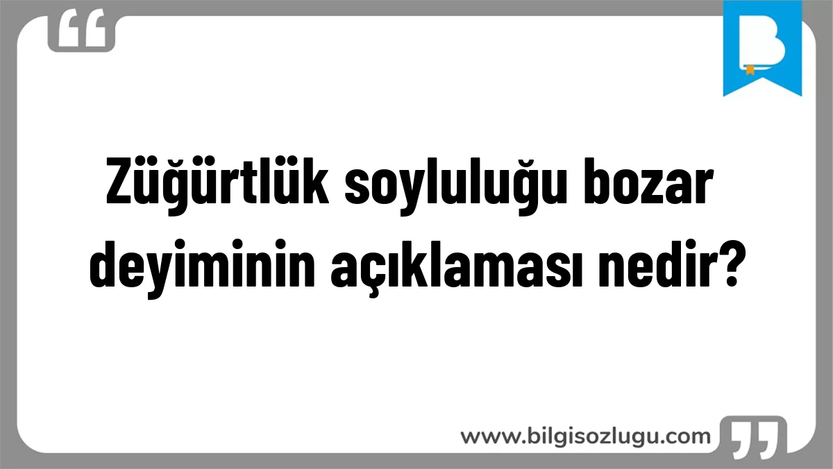Züğürtlük soyluluğu bozar deyiminin açıklaması nedir?