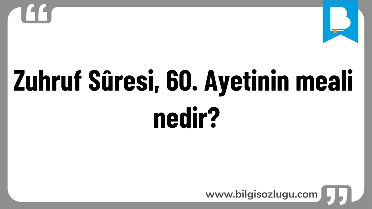 Zuhruf Sûresi, 60. Ayetinin meali nedir?