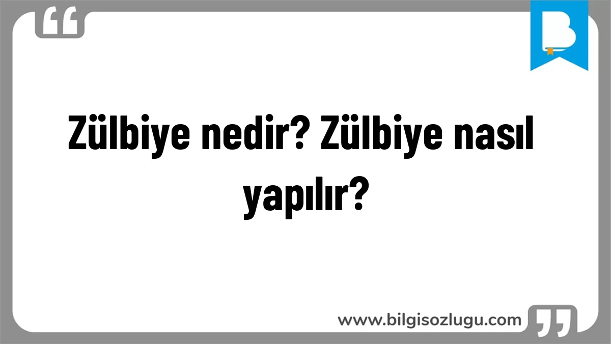 Zülbiye nedir? Zülbiye nasıl yapılır?