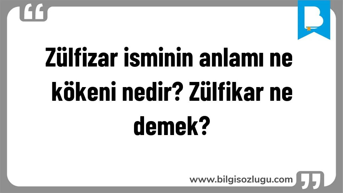 Zülfizar isminin anlamı ne kökeni nedir? Zülfikar ne demek?