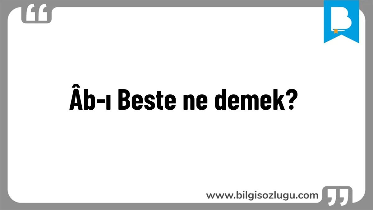 Âb-ı Beste ne demek?